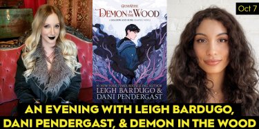 An Evening With Leigh Bardugo, Dani Pendergast, and Demon in the Wood 