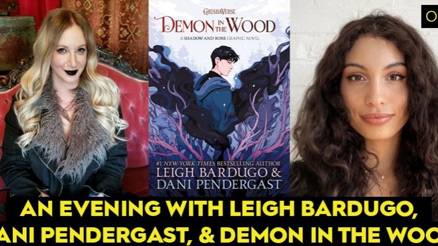 An Evening With Leigh Bardugo, Dani Pendergast, & Demon In The Wood